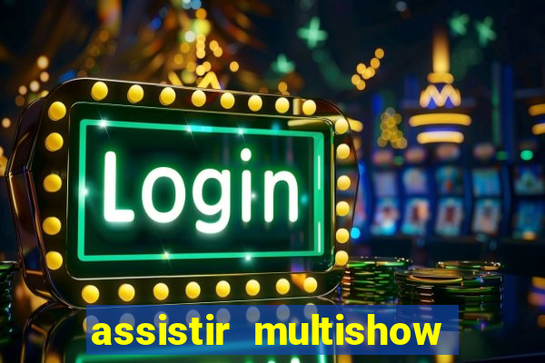 assistir multishow ao vivo gratis